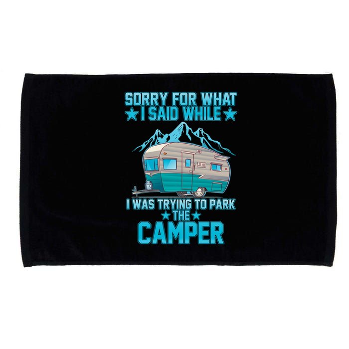 Sorry For What I Said While I Was Trying To Park The Camper Microfiber Hand Towel