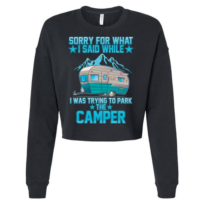 Sorry For What I Said While I Was Trying To Park The Camper Cropped Pullover Crew