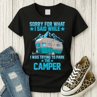 Sorry For What I Said While I Was Trying To Park The Camper Womens T-Shirt