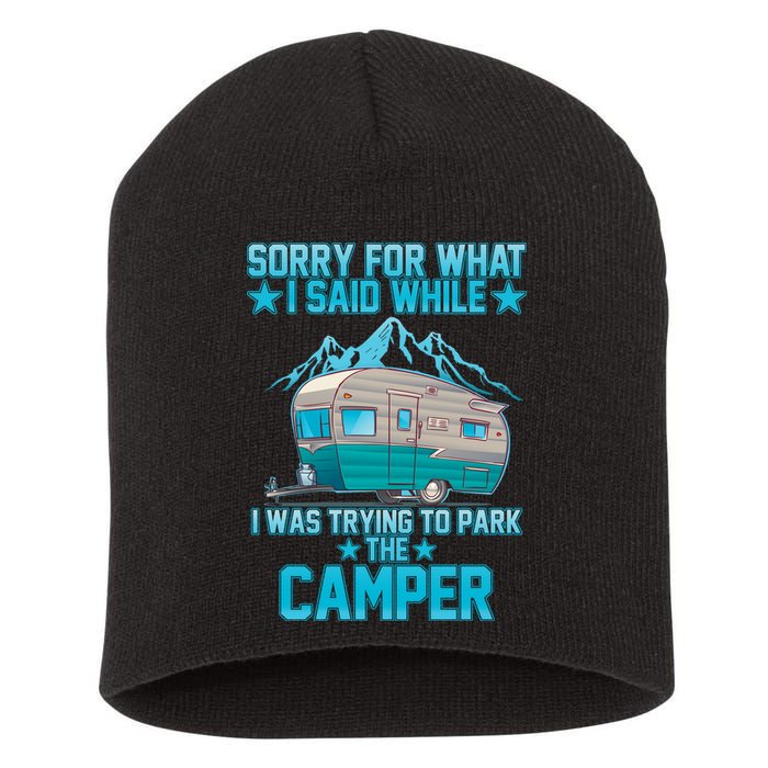Sorry For What I Said While I Was Trying To Park The Camper Short Acrylic Beanie
