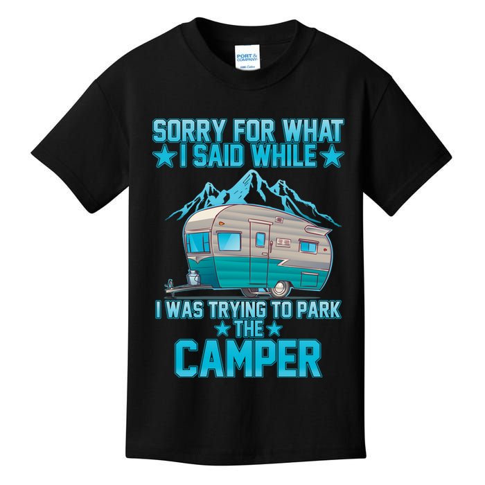 Sorry For What I Said While I Was Trying To Park The Camper Kids T-Shirt
