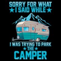Sorry For What I Said While I Was Trying To Park The Camper Kids T-Shirt