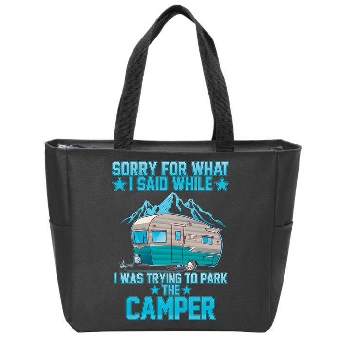 Sorry For What I Said While I Was Trying To Park The Camper Zip Tote Bag