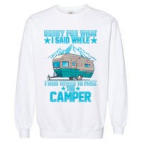 Sorry For What I Said While I Was Trying To Park The Camper Garment-Dyed Sweatshirt