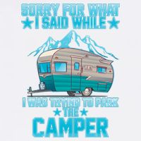 Sorry For What I Said While I Was Trying To Park The Camper Garment-Dyed Sweatshirt
