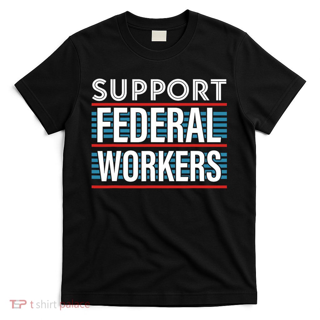 Support Federal Workers T-Shirt