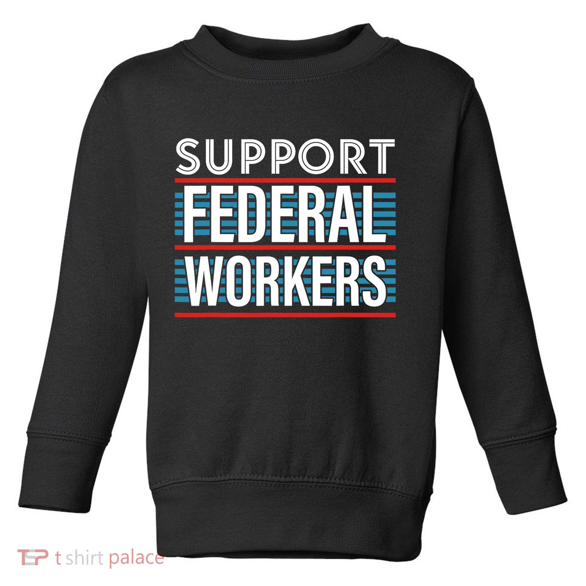 Support Federal Workers Toddler Sweatshirt