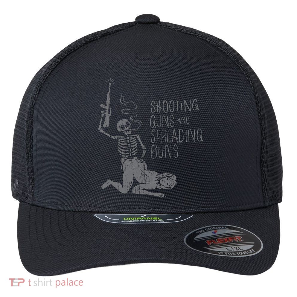 Shooting Guns And Spreading Buns Tees Flexfit Unipanel Trucker Cap