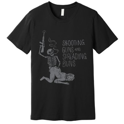 Shooting Guns And Spreading Buns Tees Premium T-Shirt