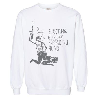 Shooting Guns And Spreading Buns Tees Garment-Dyed Sweatshirt