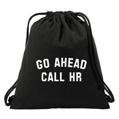 Sarcastic Go Ahead Call Hr! Joking Fun Hr Drawstring Bag