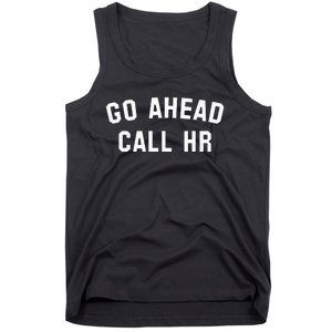 Sarcastic Go Ahead Call Hr! Joking Fun Hr Tank Top