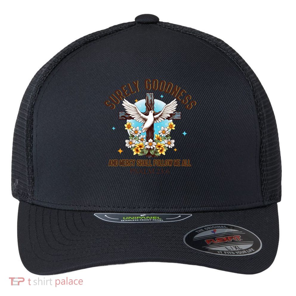 Surely Goodness And Mercy Shall Follow Me - Psalm 23:6 Flexfit Unipanel Trucker Cap