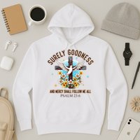Surely Goodness And Mercy Shall Follow Me - Psalm 23:6 Hoodie