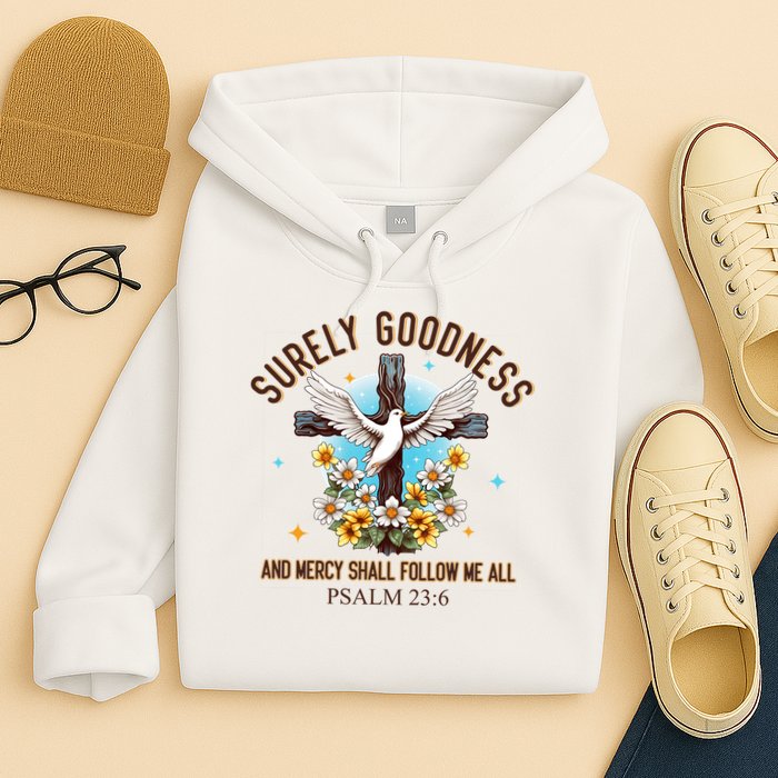 Surely Goodness And Mercy Shall Follow Me - Psalm 23:6 Hoodie
