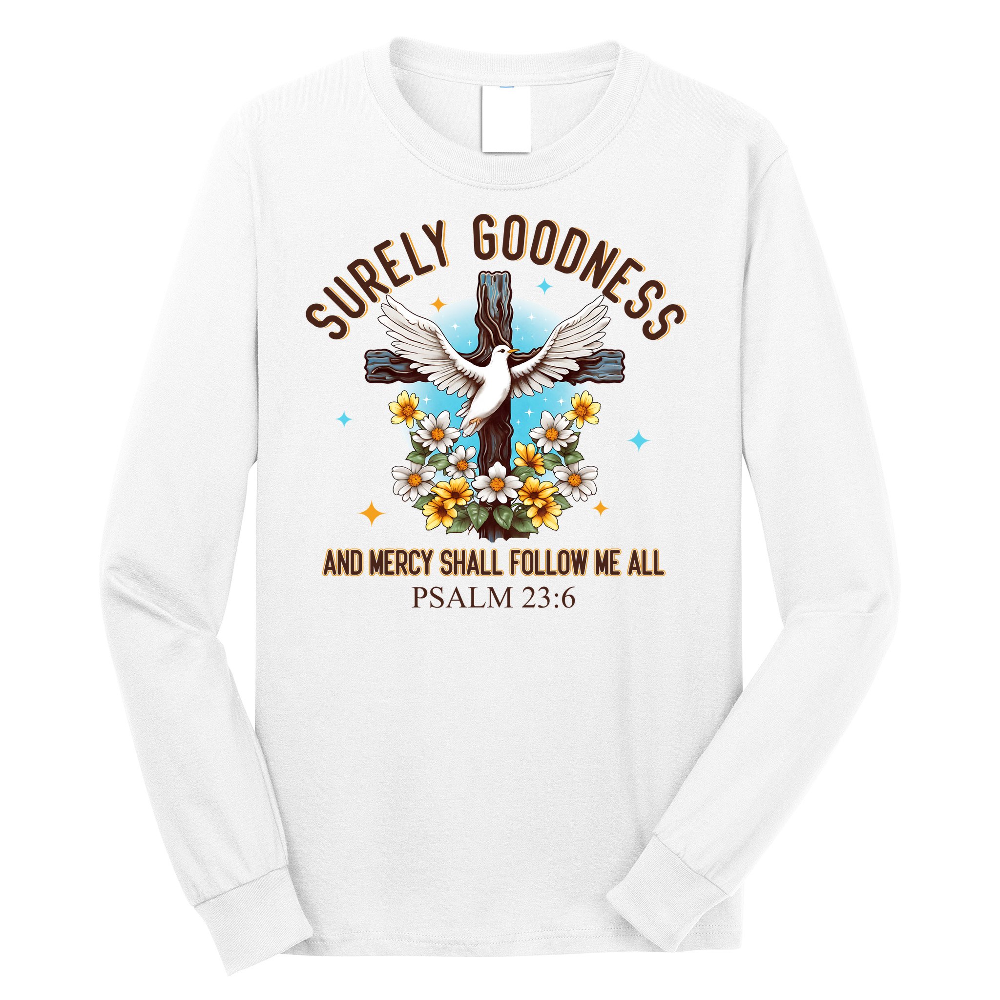 Surely Goodness And Mercy Shall Follow Me - Psalm 23:6 Long Sleeve Shirt