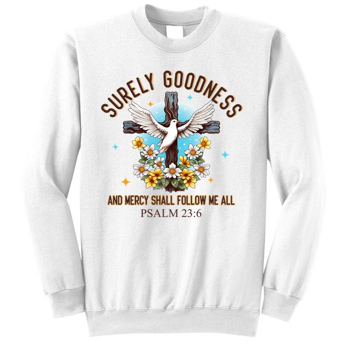 Surely Goodness And Mercy Shall Follow Me - Psalm 23:6 Sweatshirt