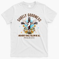 Surely Goodness And Mercy Shall Follow Me - Psalm 23:6 T-Shirt
