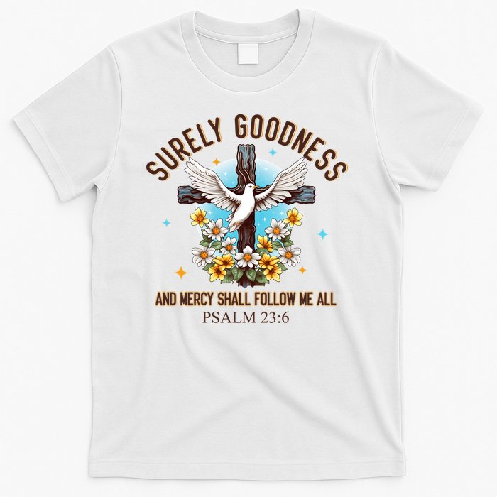 Surely Goodness And Mercy Shall Follow Me - Psalm 23:6 T-Shirt