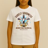 Surely Goodness And Mercy Shall Follow Me - Psalm 23:6 T-Shirt