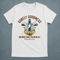 Surely Goodness And Mercy Shall Follow Me - Psalm 23:6 T-Shirt