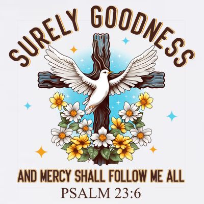 Surely Goodness And Mercy Shall Follow Me - Psalm 23:6 T-Shirt