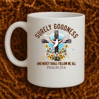 Surely Goodness And Mercy Shall Follow Me - Psalm 23:6 Mug