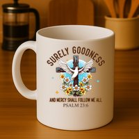 Surely Goodness And Mercy Shall Follow Me - Psalm 23:6 Mug