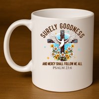 Surely Goodness And Mercy Shall Follow Me - Psalm 23:6 11oz C Handle Ceramic Mug