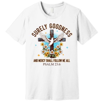 Surely Goodness And Mercy Shall Follow Me - Psalm 23:6 Premium T-Shirt