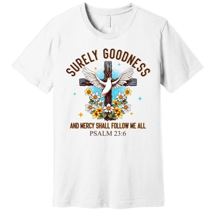 Surely Goodness And Mercy Shall Follow Me - Psalm 23:6 Premium T-Shirt