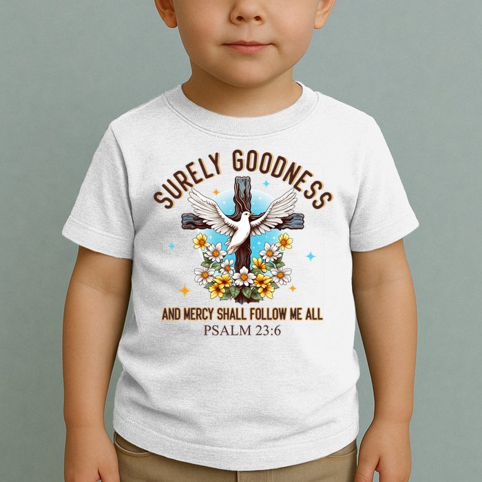 Surely Goodness And Mercy Shall Follow Me - Psalm 23:6 Toddler T-Shirt