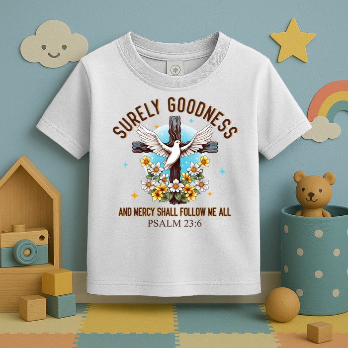 Surely Goodness And Mercy Shall Follow Me - Psalm 23:6 Toddler T-Shirt