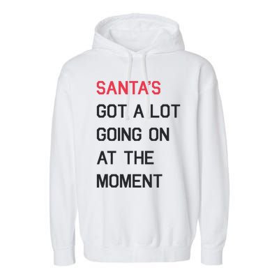 SantaS Got A Lot Going On At The Moment Christmas Holiday Garment-Dyed Fleece Hoodie