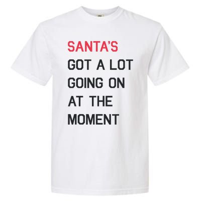 SantaS Got A Lot Going On At The Moment Christmas Holiday Garment-Dyed Heavyweight T-Shirt