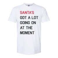 SantaS Got A Lot Going On At The Moment Christmas Holiday Softstyle CVC T-Shirt