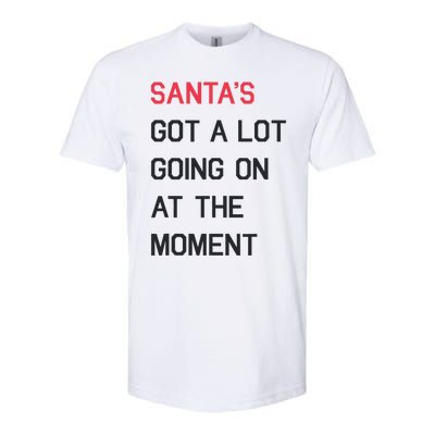 SantaS Got A Lot Going On At The Moment Christmas Holiday Softstyle CVC T-Shirt