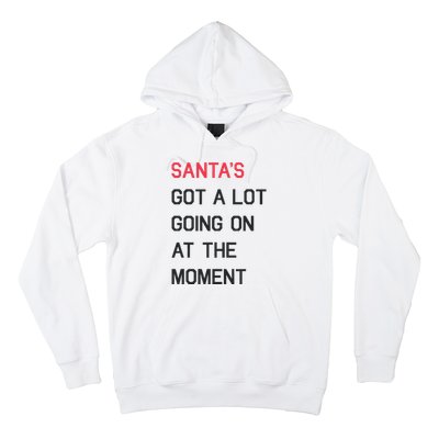 SantaS Got A Lot Going On At The Moment Christmas Holiday Hoodie