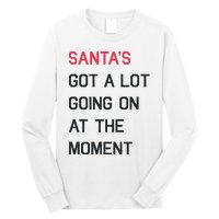 SantaS Got A Lot Going On At The Moment Christmas Holiday Long Sleeve Shirt