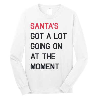 SantaS Got A Lot Going On At The Moment Christmas Holiday Long Sleeve Shirt