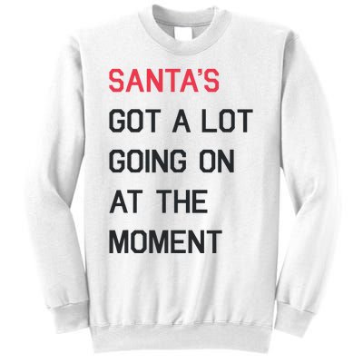 SantaS Got A Lot Going On At The Moment Christmas Holiday Sweatshirt