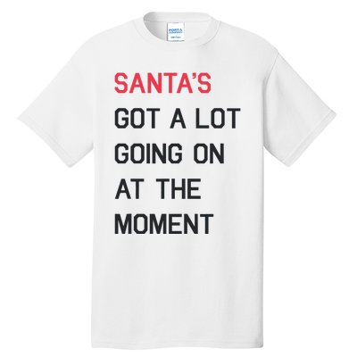 SantaS Got A Lot Going On At The Moment Christmas Holiday Tall T-Shirt