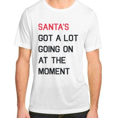 SantaS Got A Lot Going On At The Moment Christmas Holiday Adult ChromaSoft Performance T-Shirt