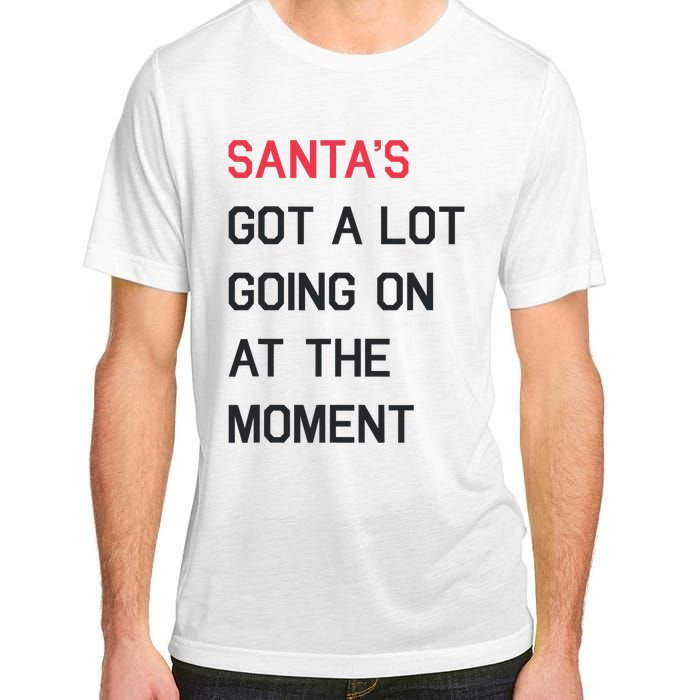 SantaS Got A Lot Going On At The Moment Christmas Holiday Adult ChromaSoft Performance T-Shirt