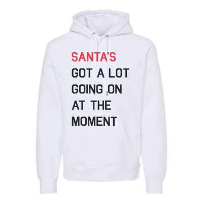 SantaS Got A Lot Going On At The Moment Christmas Holiday Premium Hoodie