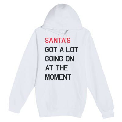 SantaS Got A Lot Going On At The Moment Christmas Holiday Premium Pullover Hoodie