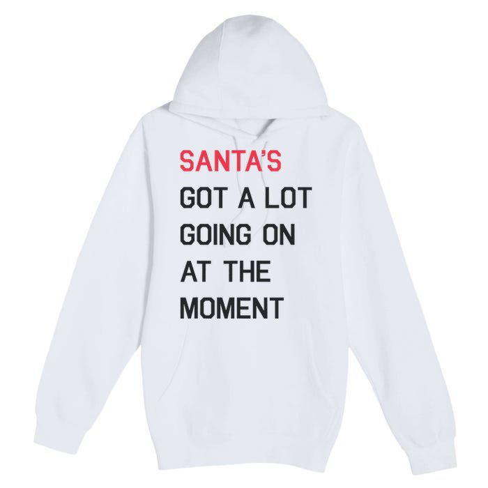 SantaS Got A Lot Going On At The Moment Christmas Holiday Premium Pullover Hoodie