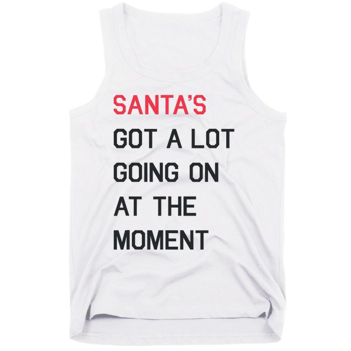 SantaS Got A Lot Going On At The Moment Christmas Holiday Tank Top