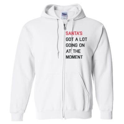 SantaS Got A Lot Going On At The Moment Christmas Holiday Full Zip Hoodie