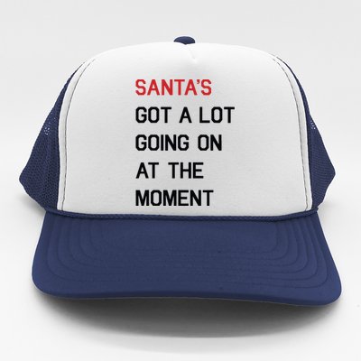 Santa Got A Lot Going On At The Moment Trucker Hat